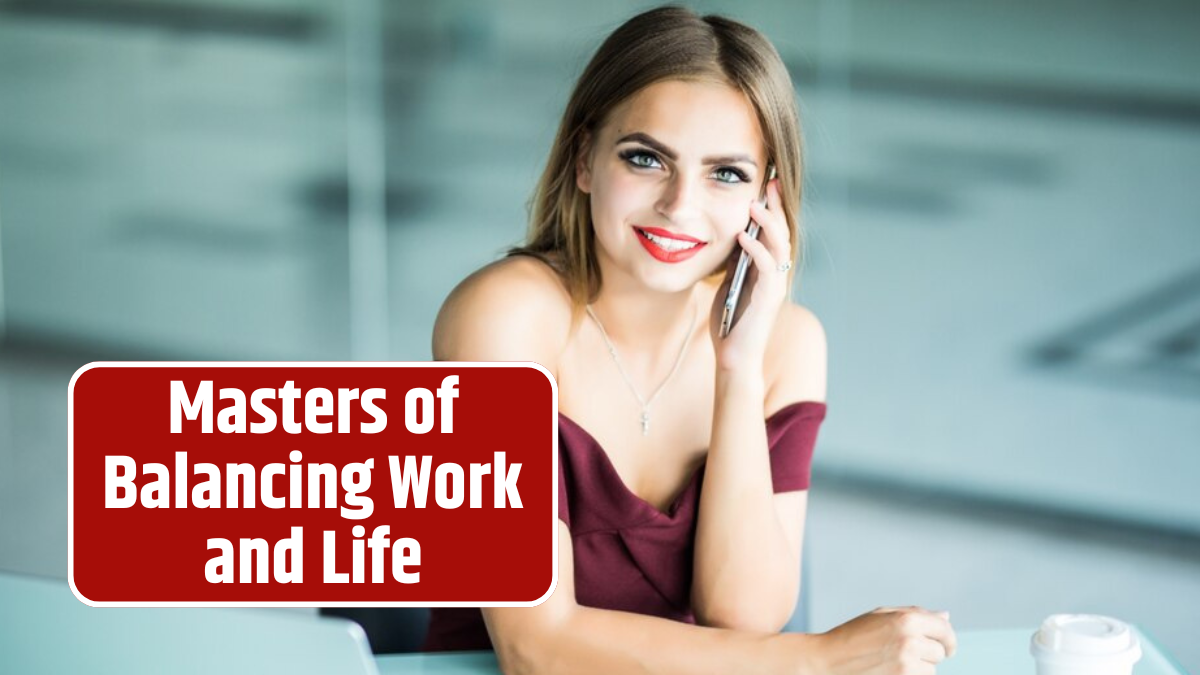 That Are Masters of Balancing Work and Life