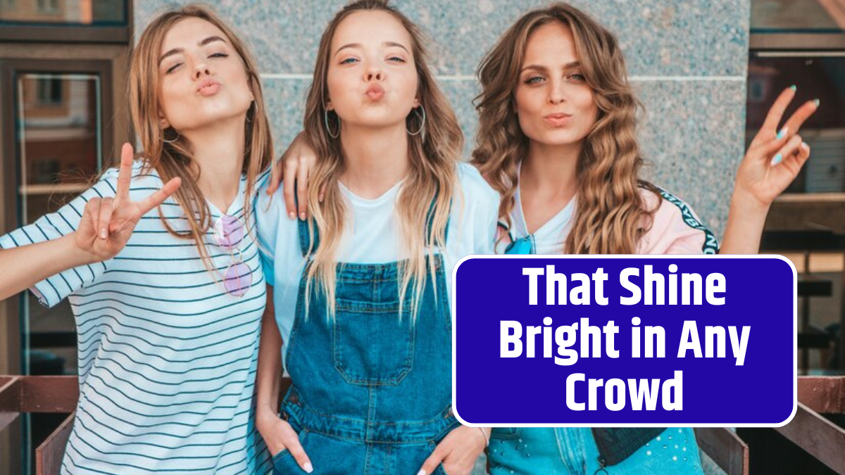 That Shine Bright in Any Crowd